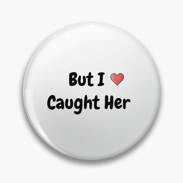 Item preview, But I Caught Her designed and sold by Craftynistia.