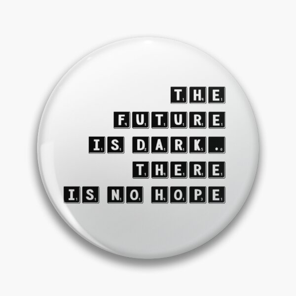 Item preview, Future is Dark, there is no hope designed and sold by Dead-Moroz.