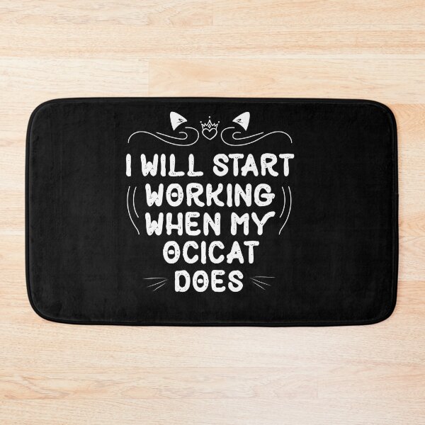 Item preview, I Will Start Working When My Ocicat Does funny Cat gift designed and sold by Usoubmaster.