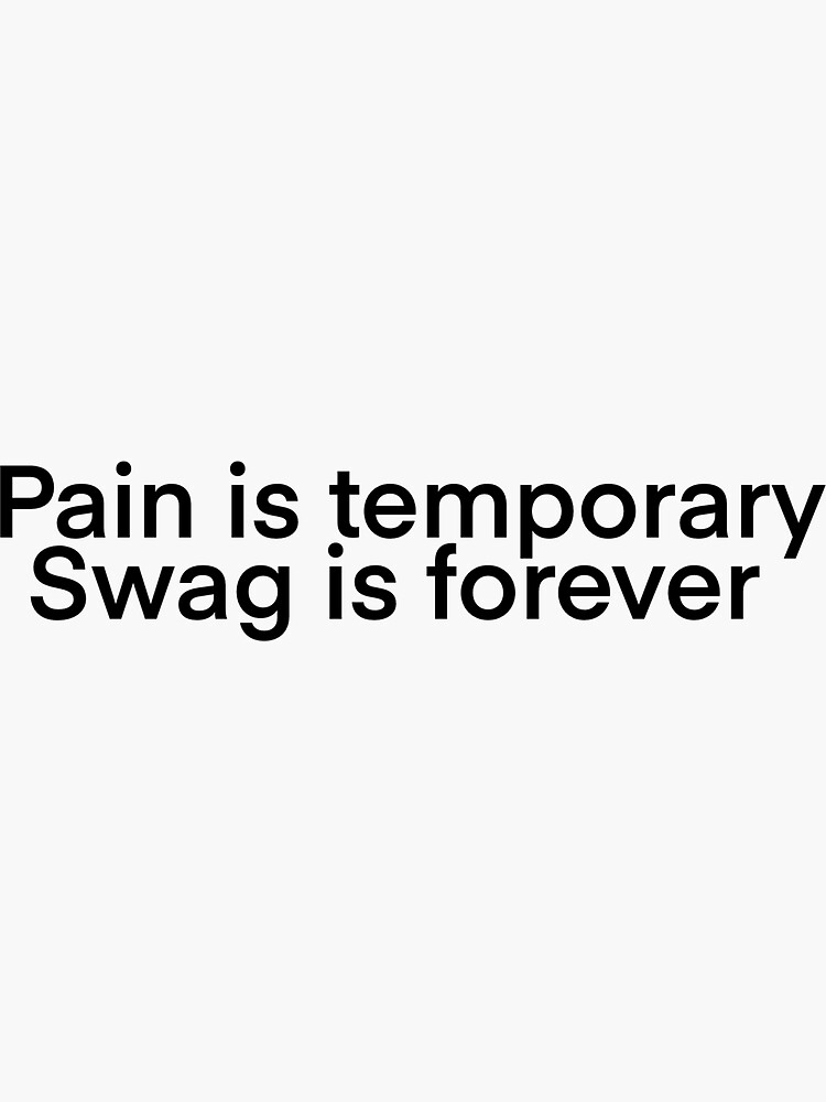 "Pain is temporary, swag is forever " Sticker for Sale by Redbubble