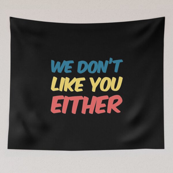 Item preview, We Dont Like You Either designed and sold by Artistive.