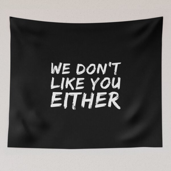 Item preview, We Dont Like You Either designed and sold by Artistive.