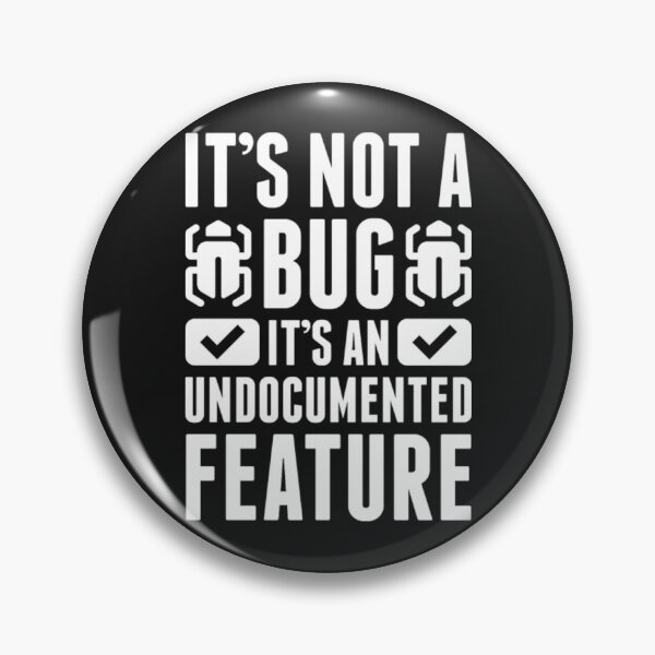 Item preview, Its Not Bug It An Undocumented Feature designed and sold by StarcyWol.