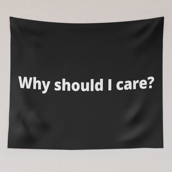 Item preview, Why should I care? designed and sold by WittyChest.