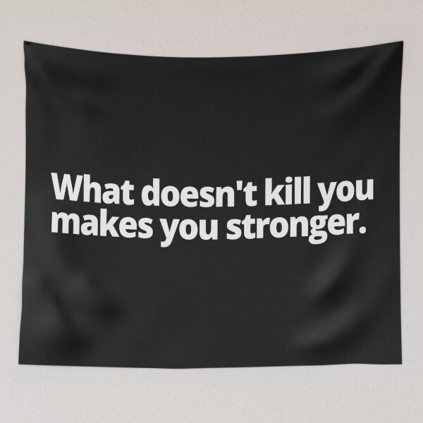 Item preview, What doesn't kill you makes you stronger. designed and sold by WittyChest.
