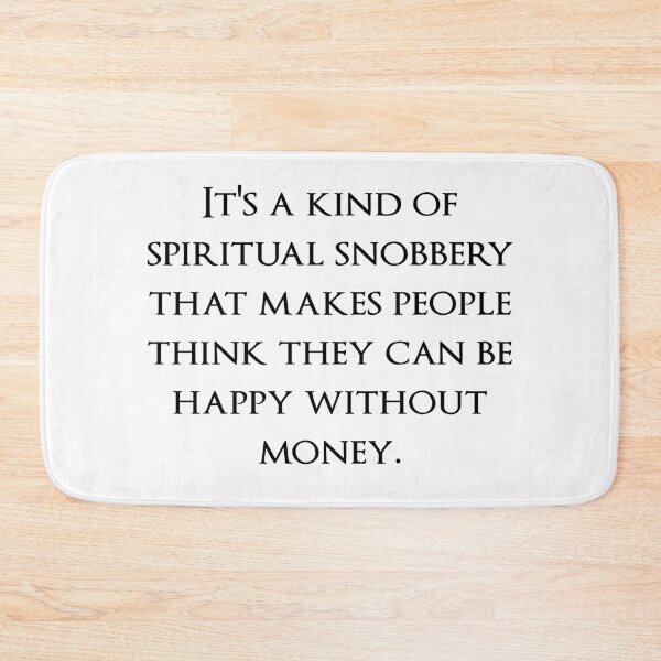 Item preview, It's a kind of spiritual snobbery that makes people think they can be happy without money. Quotes store designed and sold by QuotesStore-2.