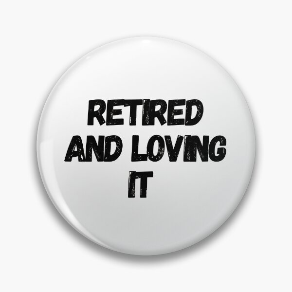 Item preview, Retired And Loving It designed and sold by Water Flick.