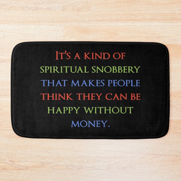 Item preview, It's a kind of spiritual snobbery that makes people think they can be happy without money. Quotes store designed and sold by QuotesStore-2.