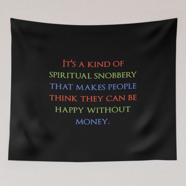 Item preview, It's a kind of spiritual snobbery that makes people think they can be happy without money. Quotes store designed and sold by QuotesStore-2.