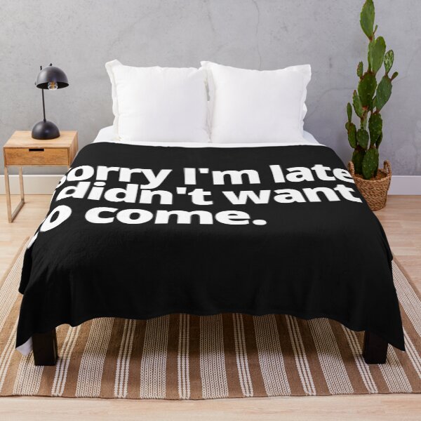 Item preview, Sorry I'm late, I didn't want to come. designed and sold by WittyChest.