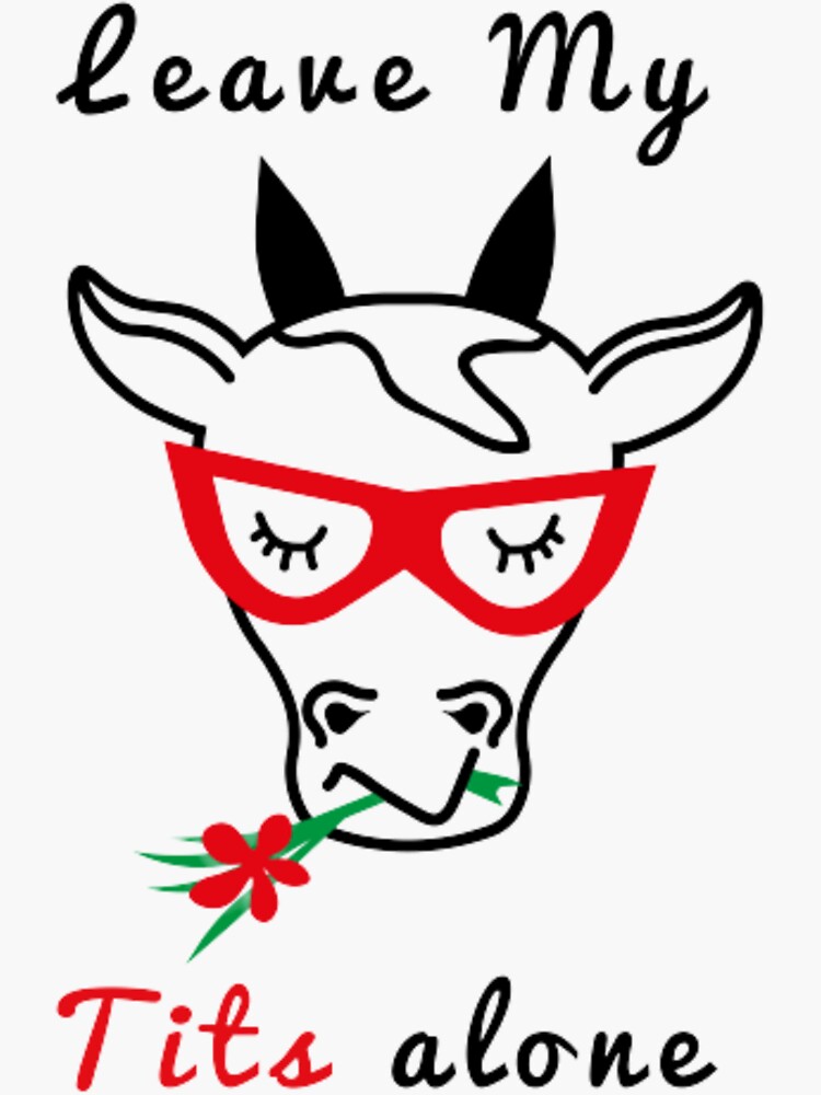 Leave My Tits Alone-Animals Are Not Products-Dont pet The Fluffy cows by Ammar-the-goat