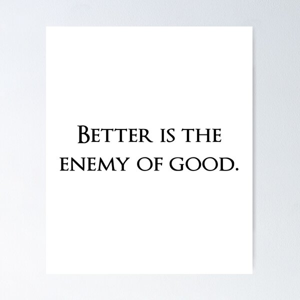 Item preview, Better is the enemy of good. Quotes store designed and sold by QuotesStore-2.