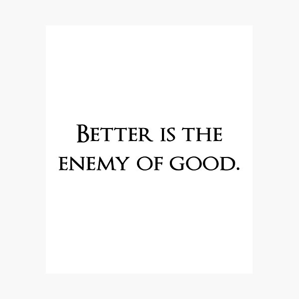 Item preview, Better is the enemy of good. Quotes store designed and sold by QuotesStore-2.
