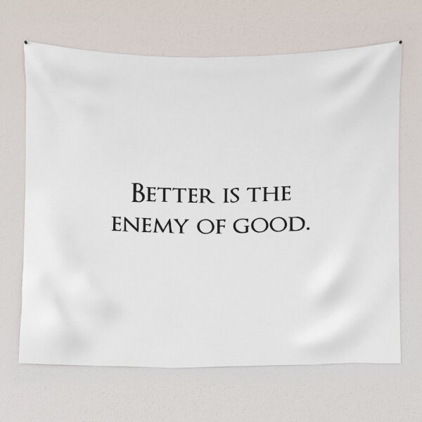 Item preview, Better is the enemy of good. Quotes store designed and sold by QuotesStore-2.