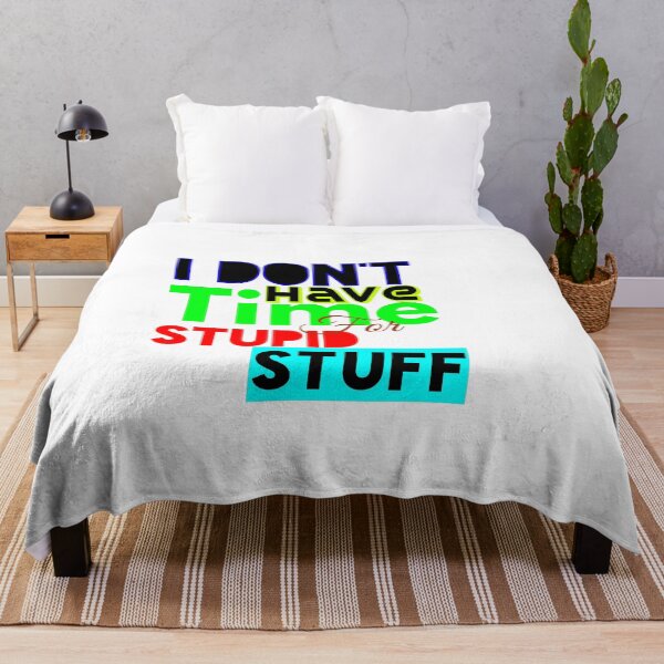 Item preview, I DON'T HAVE TIME FOR STUPID STUFF designed and sold by MXanwar.