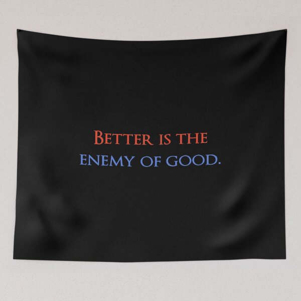 Item preview, Better is the enemy of good. Quotes store designed and sold by QuotesStore-2.