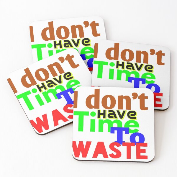 Item preview, I DON'T HAVE TIME TO WASTE designed and sold by MXanwar.