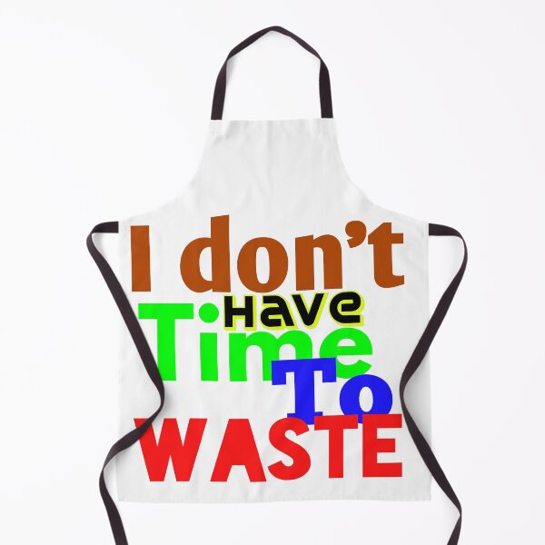 Item preview, I DON'T HAVE TIME TO WASTE designed and sold by MXanwar.