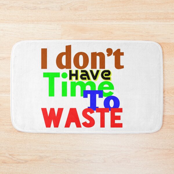 Item preview, I DON'T HAVE TIME TO WASTE designed and sold by MXanwar.