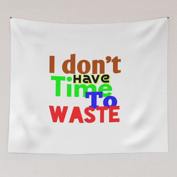 Item preview, I DON'T HAVE TIME TO WASTE designed and sold by MXanwar.