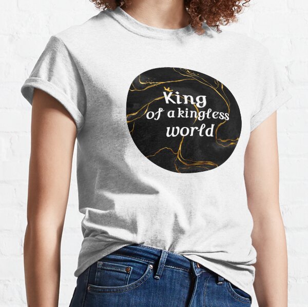 King of a kingless world Classic T-Shirt