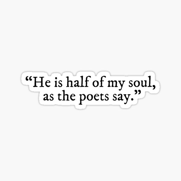 He is half of my soul, as the poets say - The Song of Achilles Quote Sticker