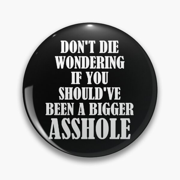 Item preview, Dont Die Wondering if You Shouldve Been a Bigger Asshole  designed and sold by TravianDu.