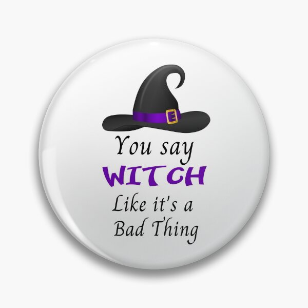 Item preview, You say Witch like it's a Bad Thing designed and sold by WeTrieditatHome.