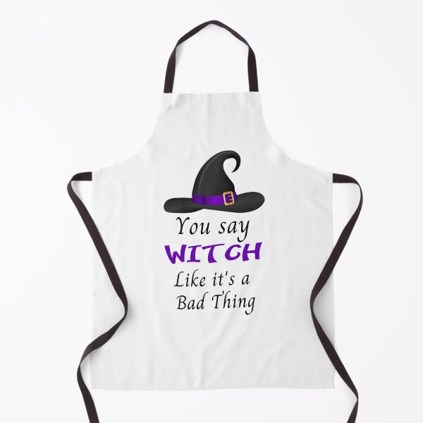 Item preview, You say Witch like it's a Bad Thing designed and sold by WeTrieditatHome.