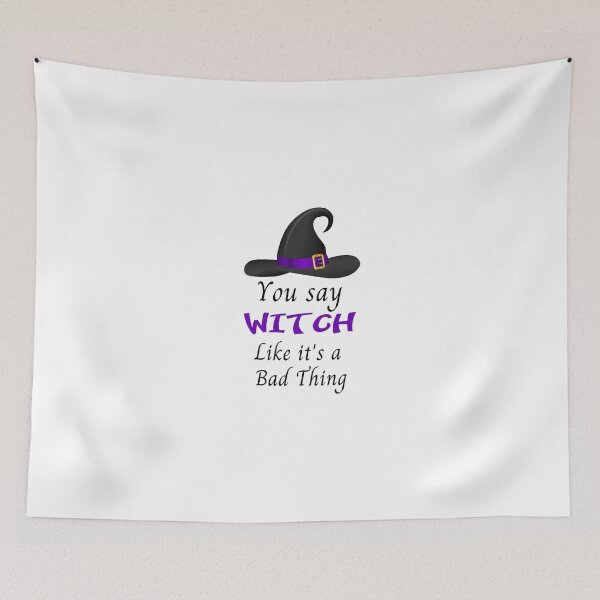 Item preview, You say Witch like it's a Bad Thing designed and sold by WeTrieditatHome.