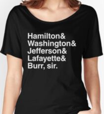 Hamilton- Hamilton & Washington & Jefferson & Lafayette & Burr, sir. Women's Relaxed Fit T-Shirt