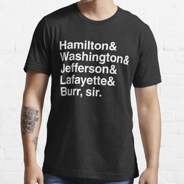 Hamilton Hamilton And Washington And Jefferson And Lafayette And Burr Sir