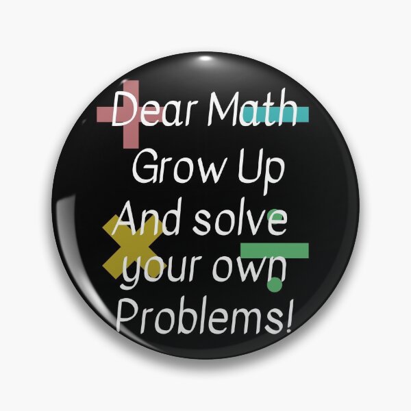 Item preview, Dear Math Grow Up and solve your own problems designed and sold by Peter Stawicki.