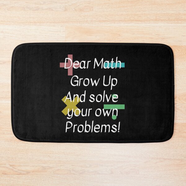 Item preview, Dear Math Grow Up and solve your own problems designed and sold by Peter Stawicki.