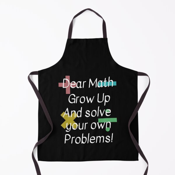 Item preview, Dear Math Grow Up and solve your own problems designed and sold by Peter Stawicki.