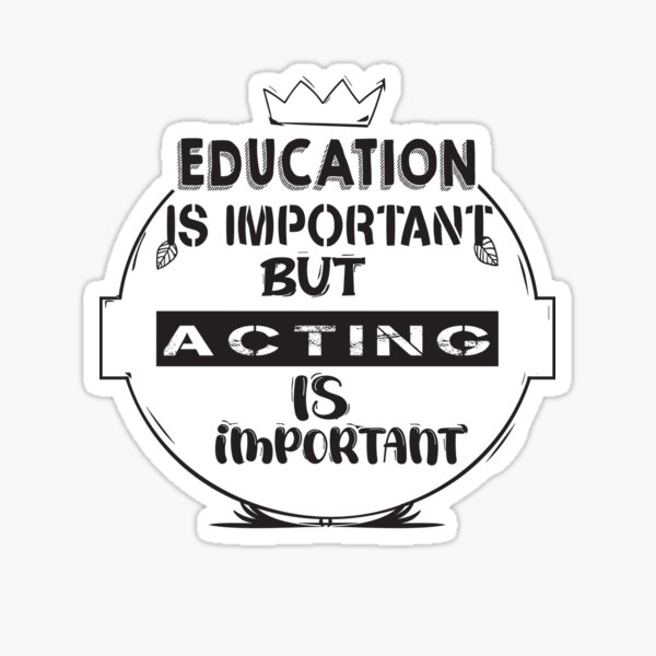 education-is-important-but-acting-is-important-sticker-for-sale-by