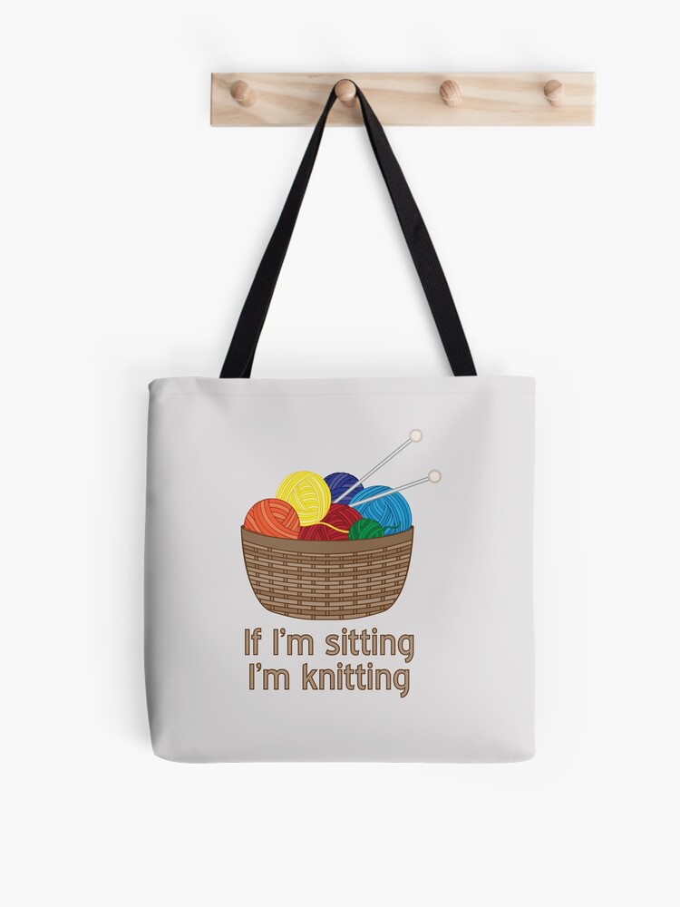 If I'm Sitting Then I'm Knitting Tote Bag - Yarn Bag