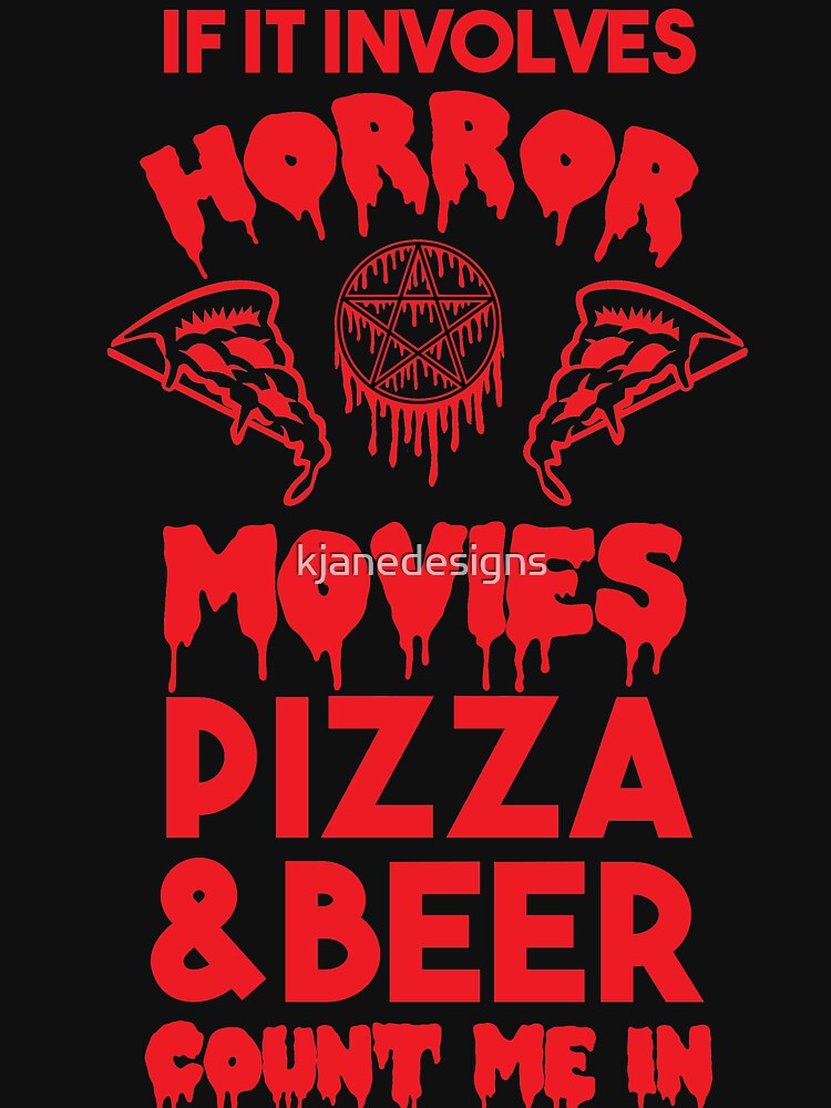 Horror Movies, Pizza and Beer by kjanedesigns