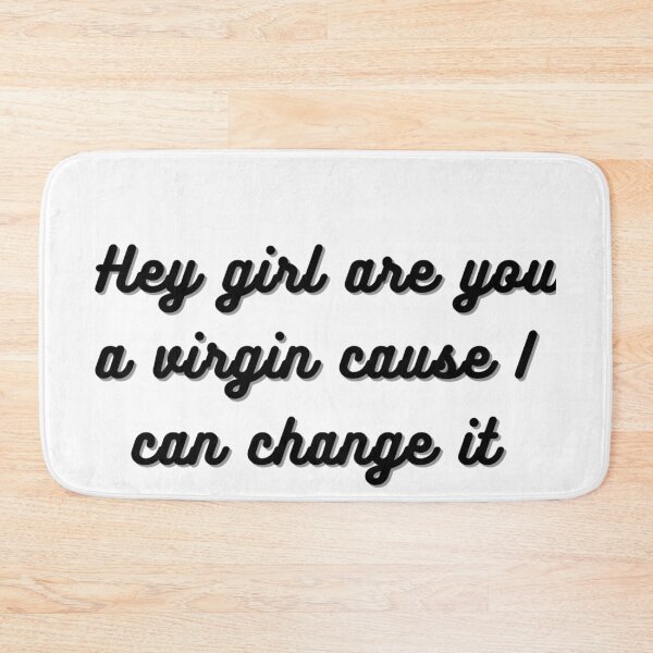 Item preview, Hey Girl are you a virgin cause I can change it designed and sold by Megh Trivedi.