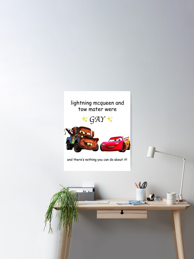 lightning McQueen and tow mater were gay Poster for Sale by