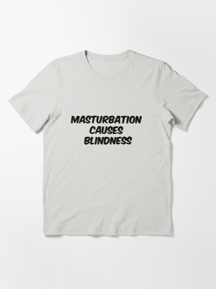 Masturbation Causes Blindness (Black) | Essential T-Shirt