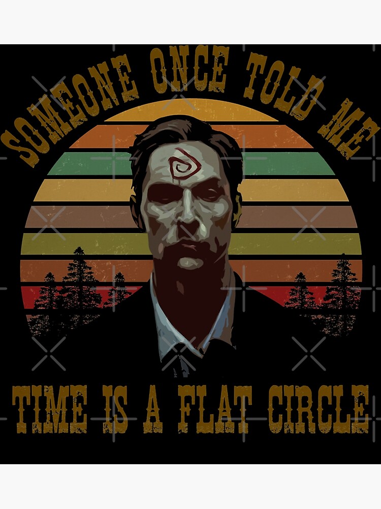  time is a flat circle true detective like a tense everyday character