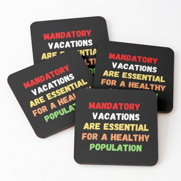 Item preview, Mandatory Vacations Are Essential For A Healthy Population designed and sold by MojaveTradePost.