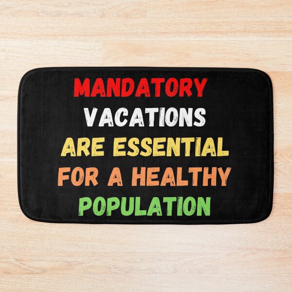 Item preview, Mandatory Vacations Are Essential For A Healthy Population designed and sold by MojaveTradePost.