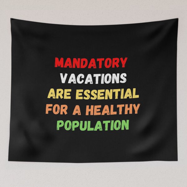 Item preview, Mandatory Vacations Are Essential For A Healthy Population designed and sold by MojaveTradePost.
