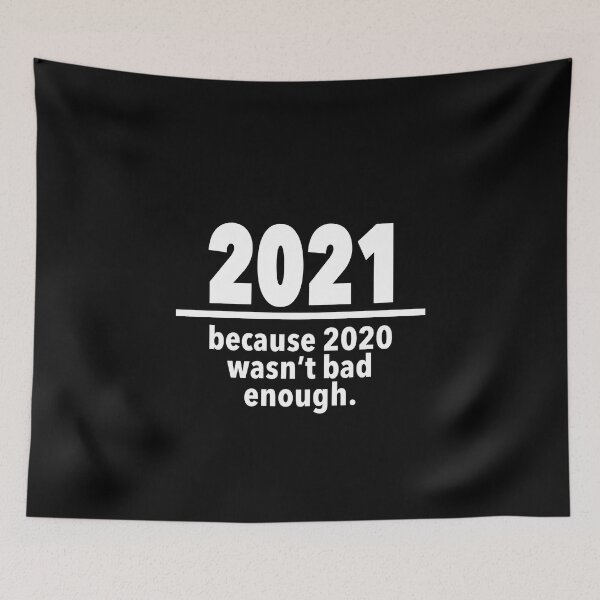 Item preview, 2021: Because 2020 Wasn't Bad Enough designed and sold by NadyaCC.