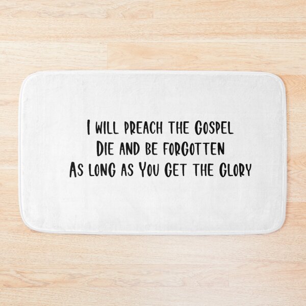 Item preview, I Will Preach The Gospel Die And Be Forgotten As Long As You Get The Glory designed and sold by beckahbrooks.