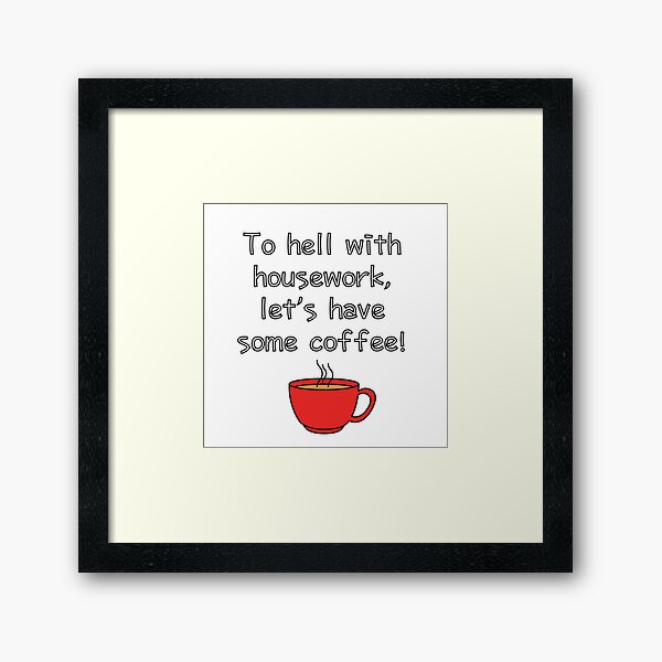 Item preview, To hell with housework! Let’s have coffee! designed and sold by LaBelleMaison.
