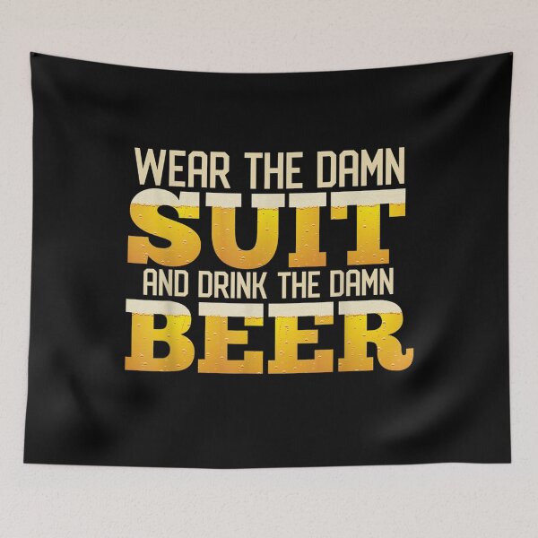 Item preview, Wear The Damn Suit! Drink The Damn Beer Funny For Beer Lover  designed and sold by DaiShop.
