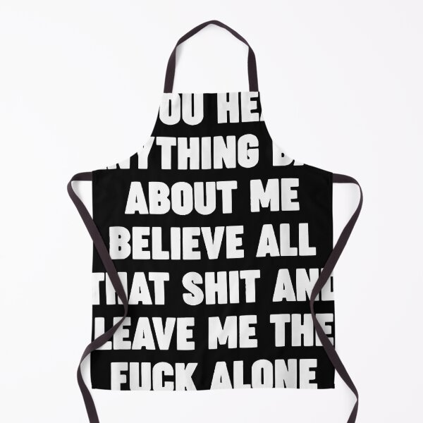 Item preview, Believe all that shit and leave me the fuck alone designed and sold by emanuelfrank.